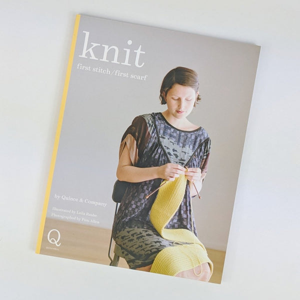 Book - Knit: First Stitch/First Scarf, by Quince and Company, ready to ship